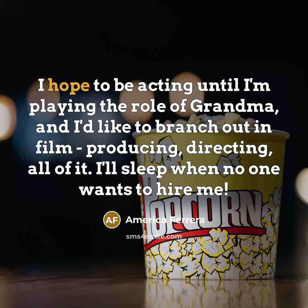 “I hope to be acting until I'm playing the role…” quote by America Ferrera