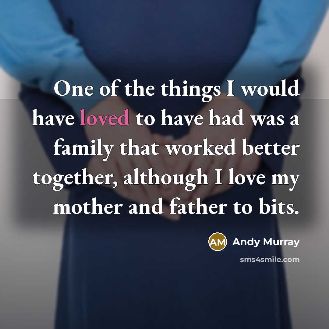 “One of the things I would have loved to have…” quote by Andy Murray