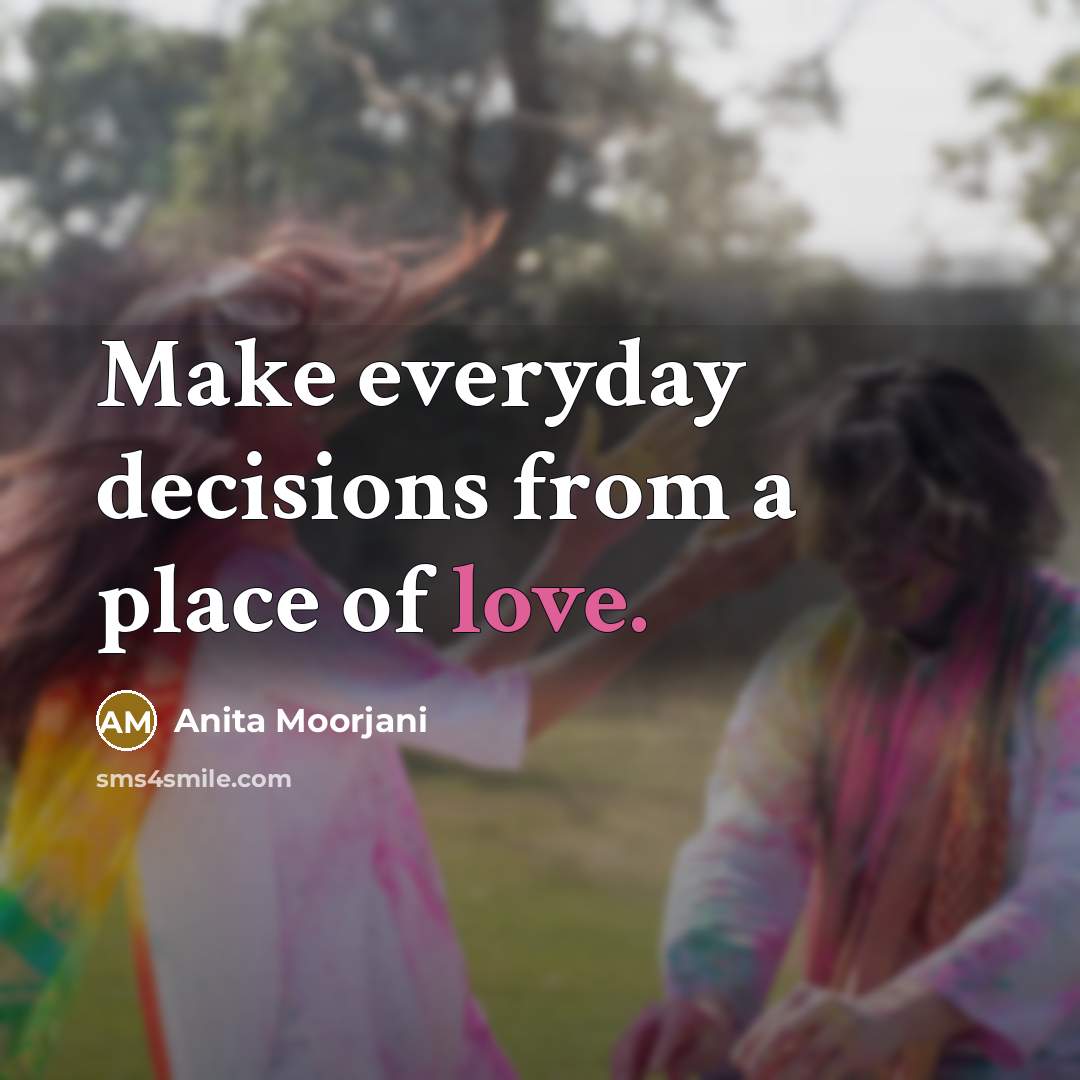 “Make everyday decisions from a place of love.…” quote by Anita Moorjani