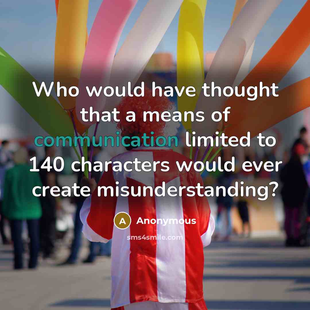 “Who would have thought that a means of communication limited…” quote by Anonymous