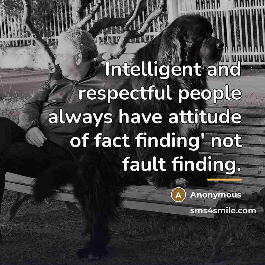 “Intelligent and respectful people always have attitude of fact finding'…” quote by Anonymous