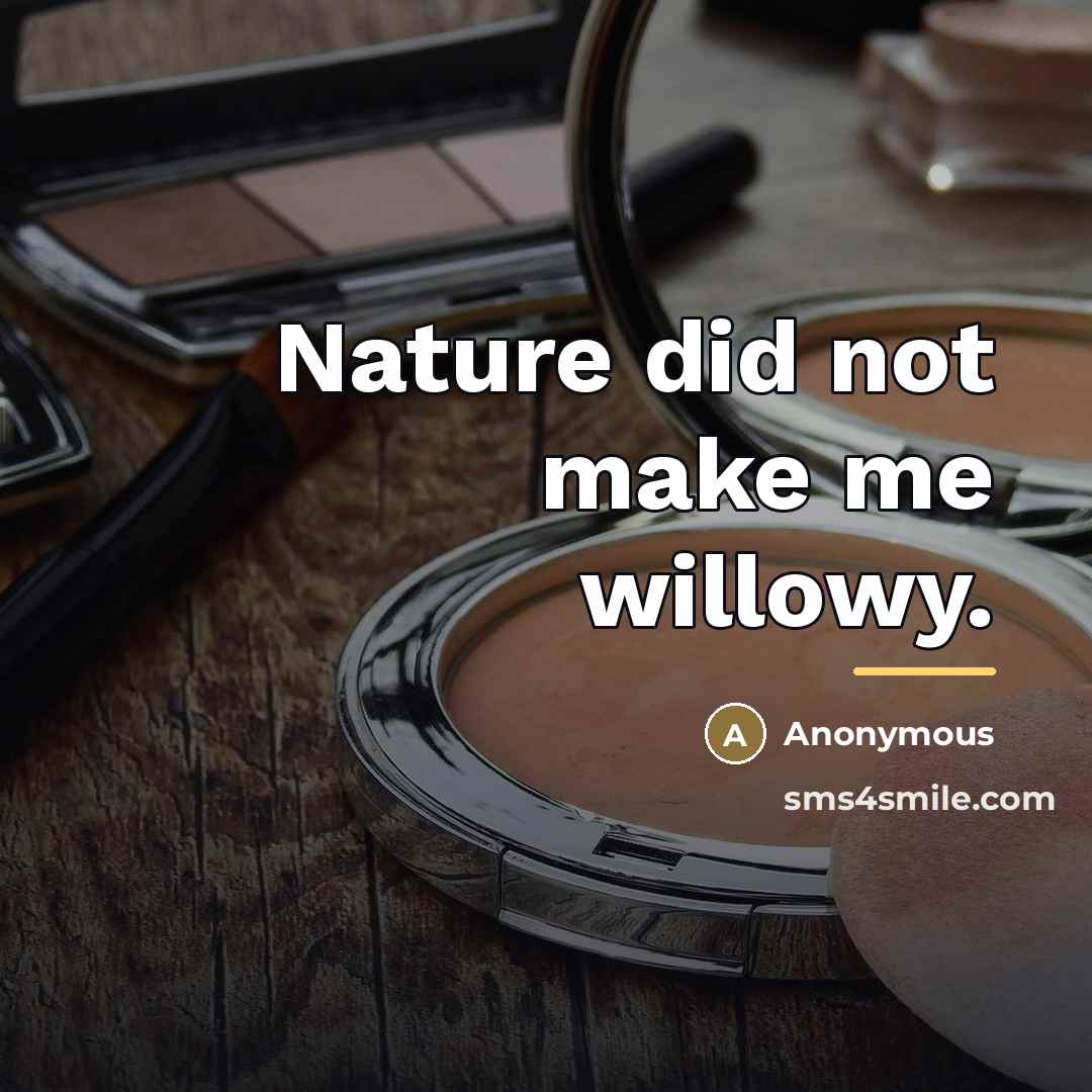 “Nature did not make me willowy.…” quote by Anonymous