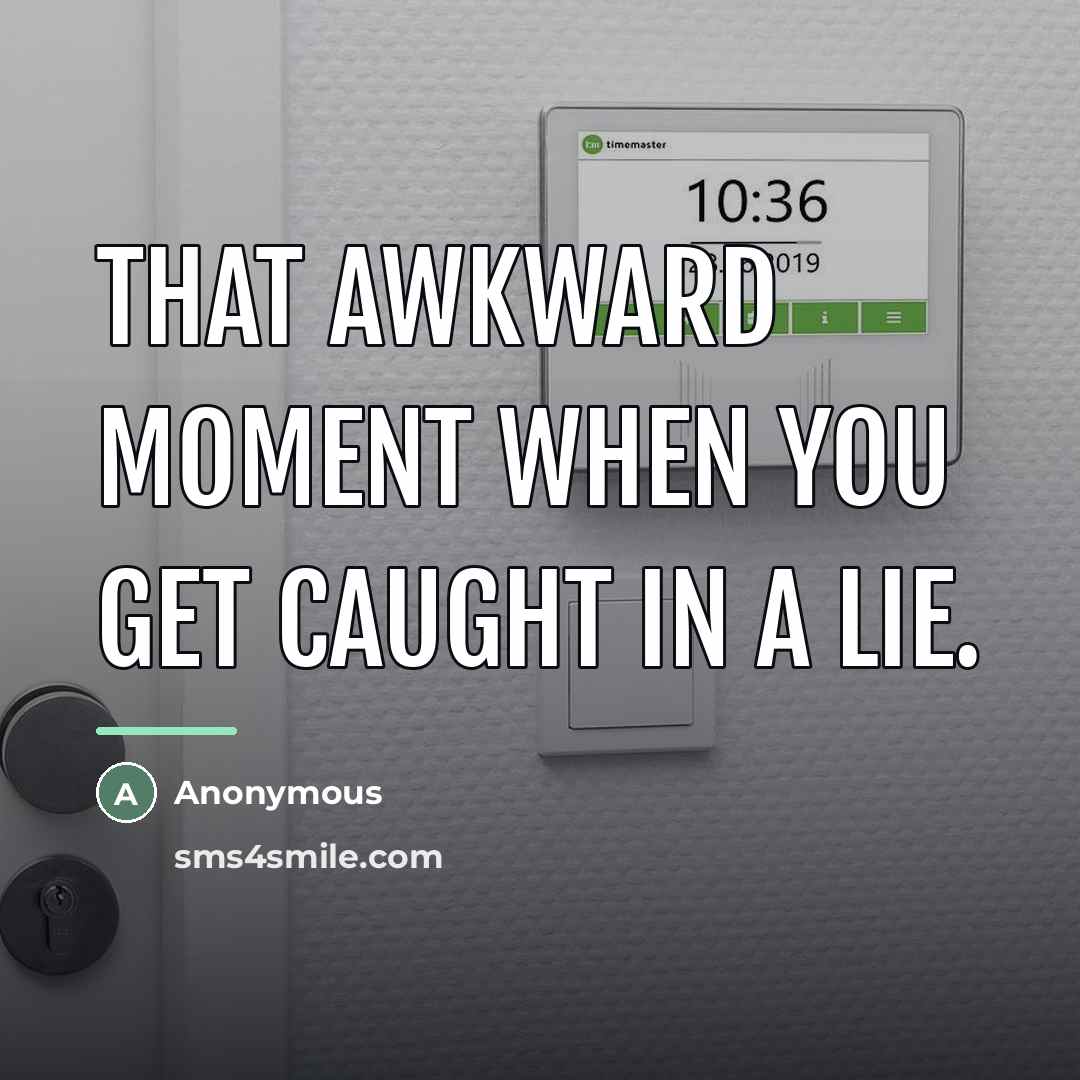 “That awkward moment when you get caught in a lie.…” quote by Anonymous