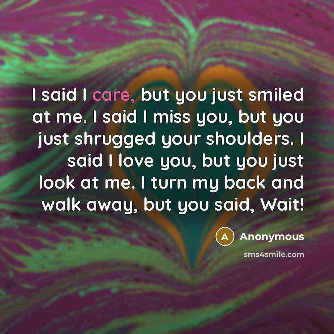“I said I care, but you just smiled at me.…” quote by Anonymous
