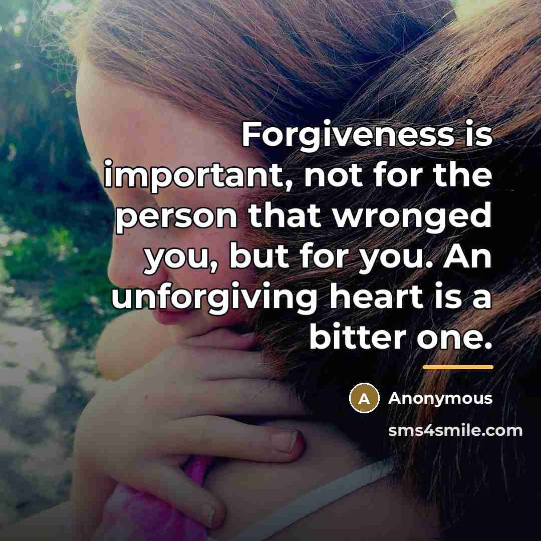 “Forgiveness is important, not for the person that wronged you,…” quote by Anonymous