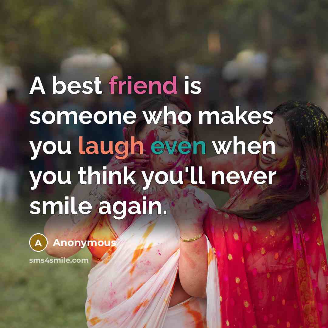 “A best friend is someone who makes you laugh even…” quote by Anonymous
