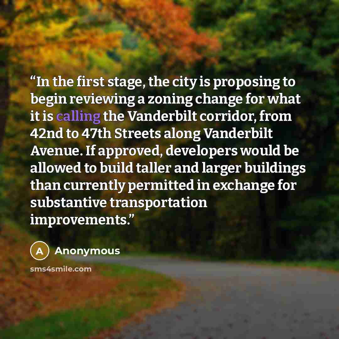 “In the first stage, the city is proposing to begin reviewing a zoning change for what it is calling the Vanderbilt corridor, from 42nd to 47th Streets along Vanderbilt Avenue. If approved, developers would be allowed to build taller and larger buildings than currently permitted in exchange for…” quote by Anonymous