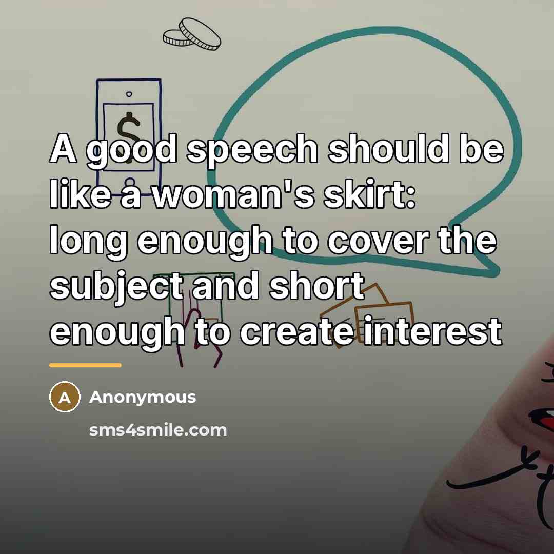 “A good speech should be like a woman's skirt: long…” quote by Anonymous