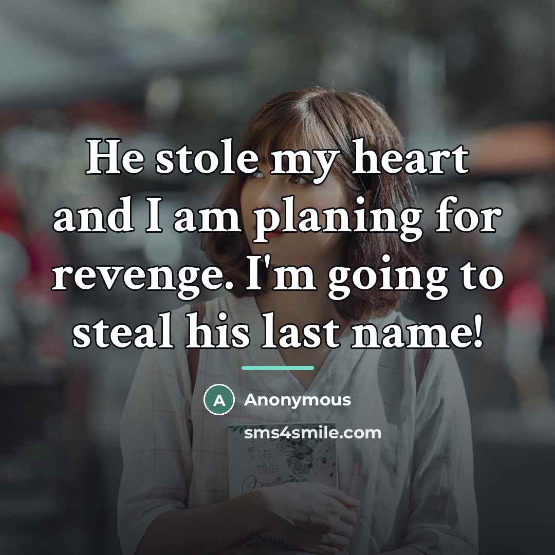“He stole my heart and I am planing for revenge.…” quote by Anonymous