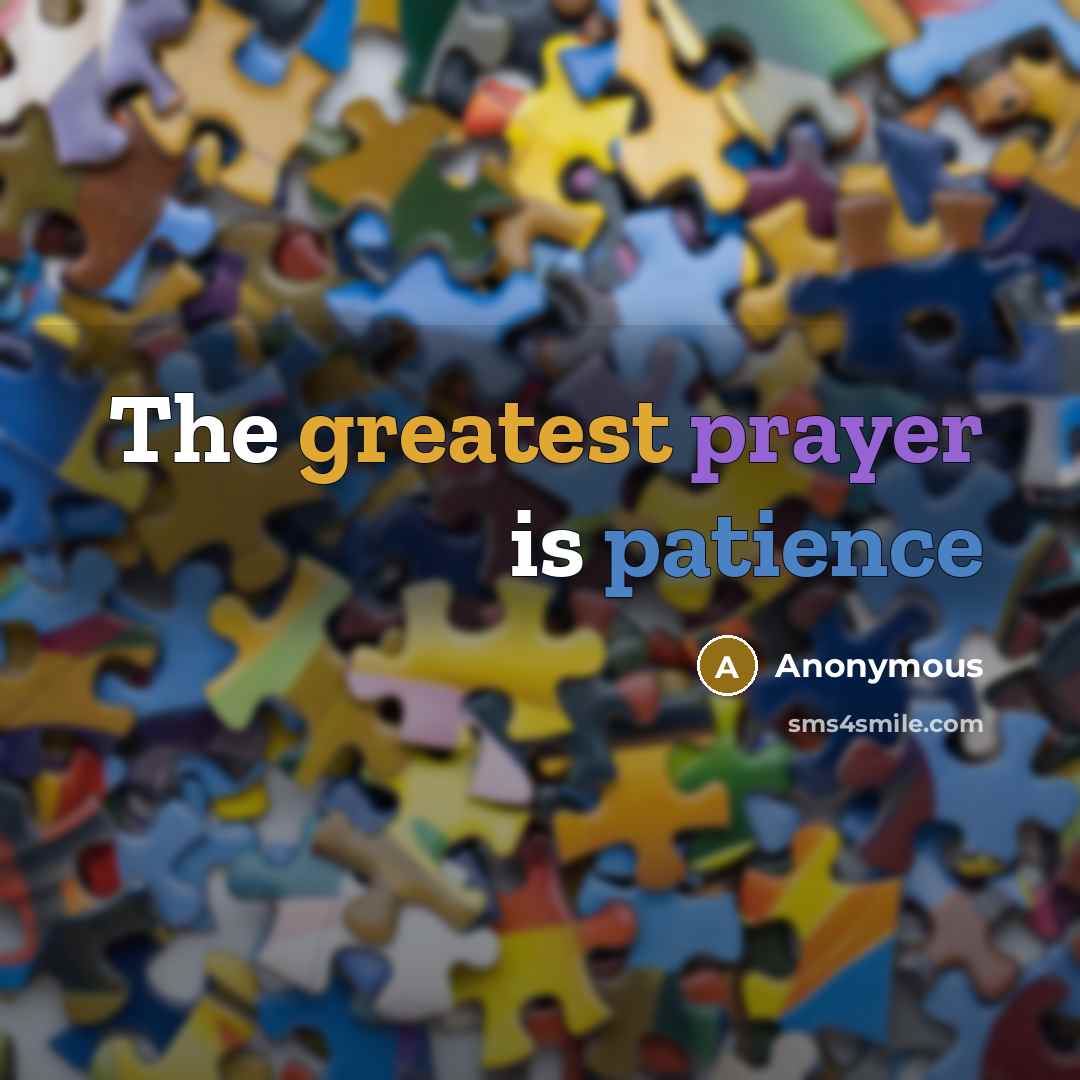 “The greatest prayer is patience” quote by Anonymous