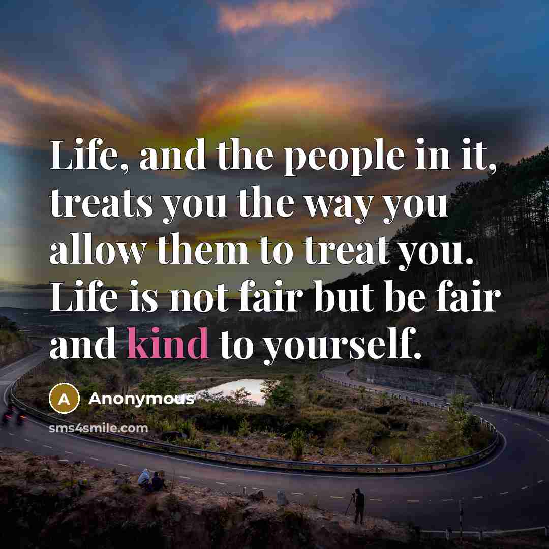 “Life, and the people in it, treats you the way…” quote by Anonymous