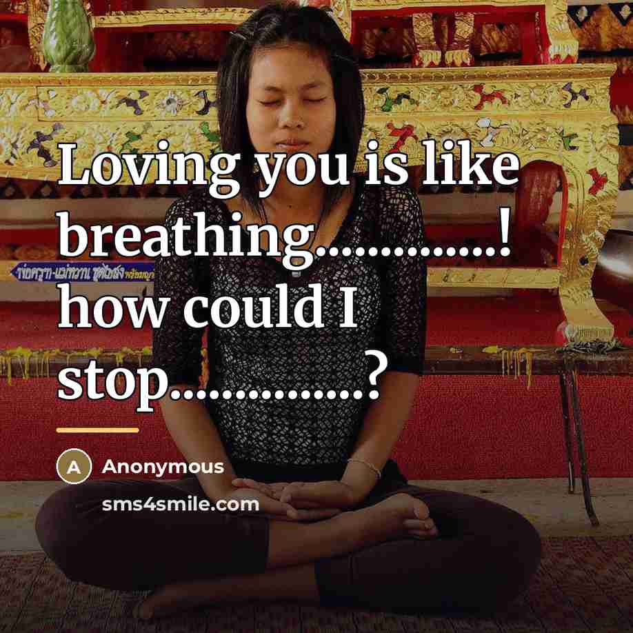 “Loving you is like breathing..............! how could I stop...............?…” quote by Anonymous