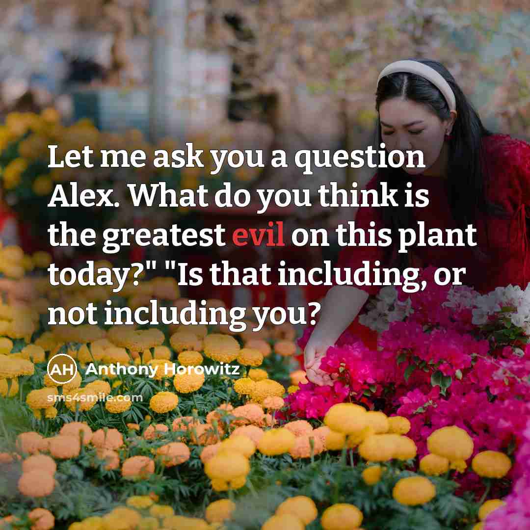 “Let me ask you a question Alex. What do you…” quote by Anthony Horowitz