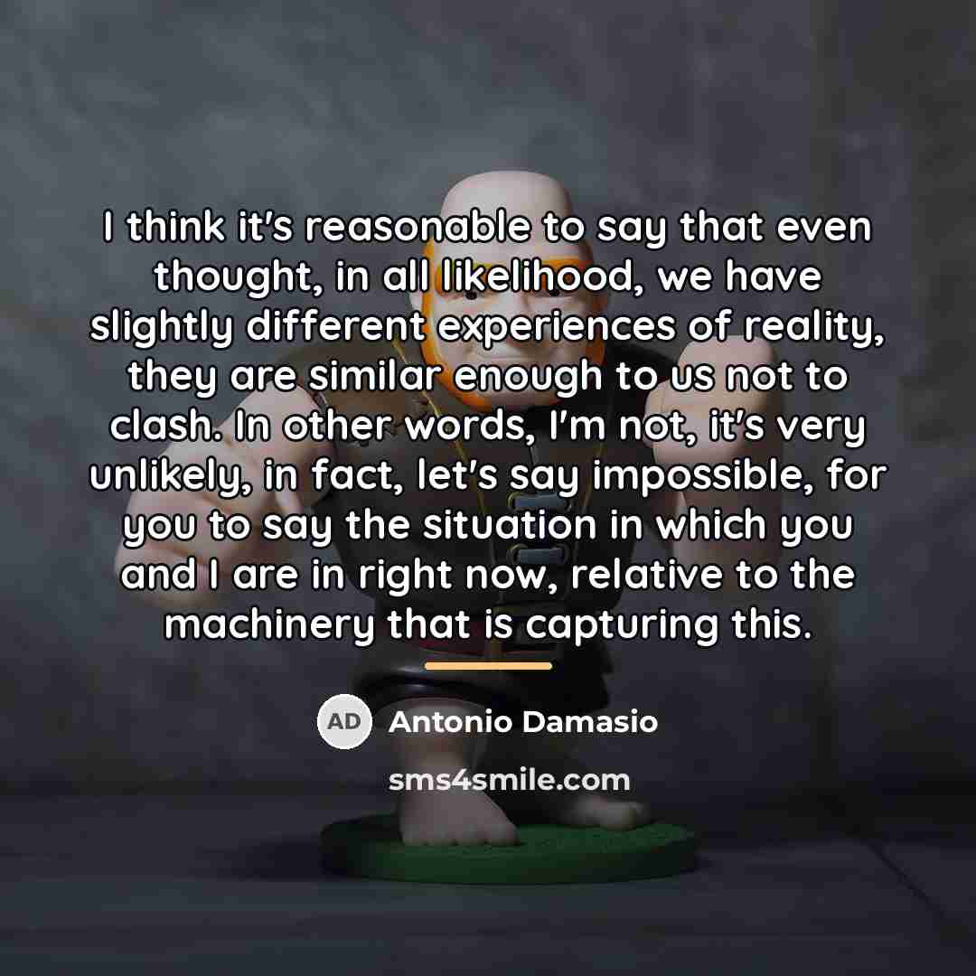 “I think it's reasonable to say that even thought, in…” quote by Antonio Damasio