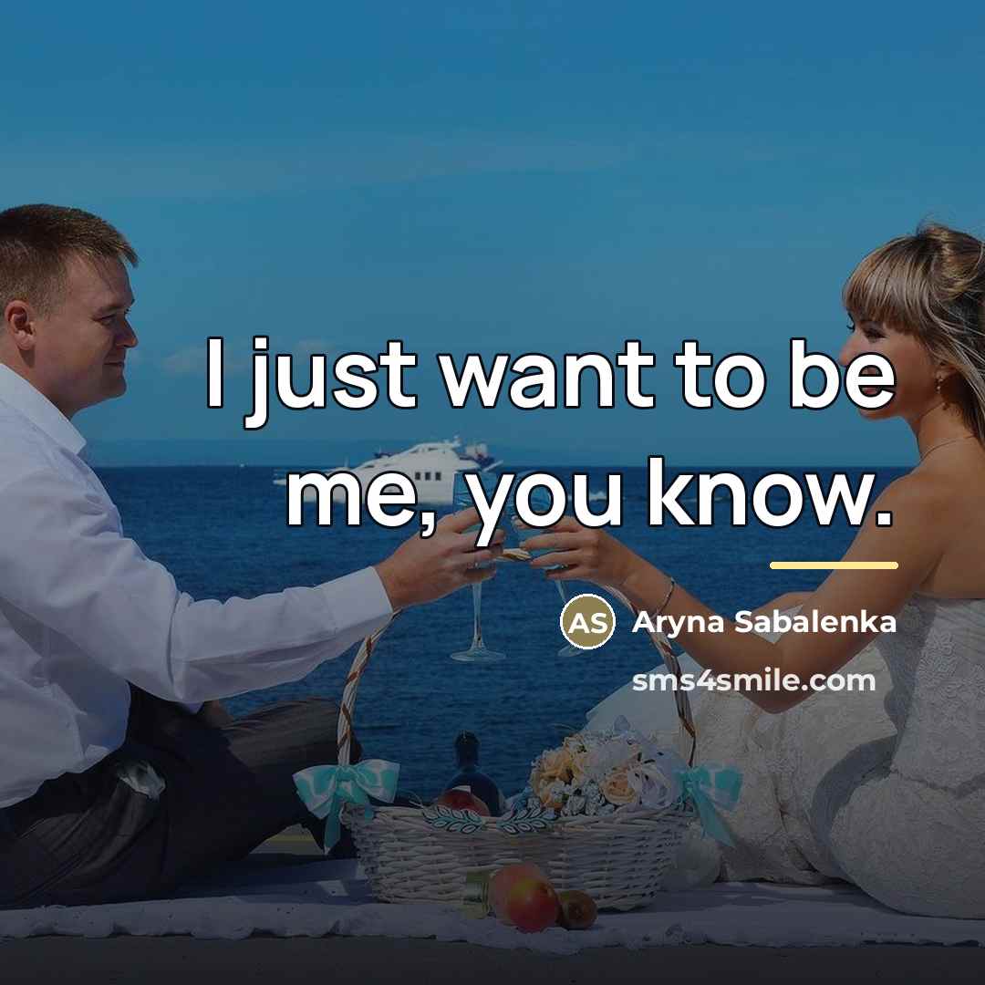 “I just want to be me, you know.…” quote by Aryna Sabalenka