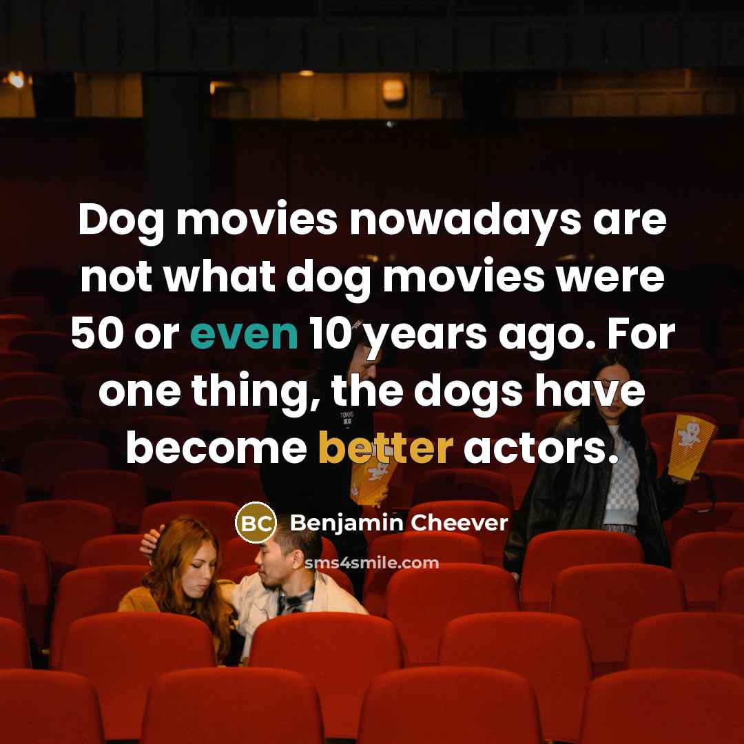 “Dog movies nowadays are not what dog movies were 50…” quote by Benjamin Cheever
