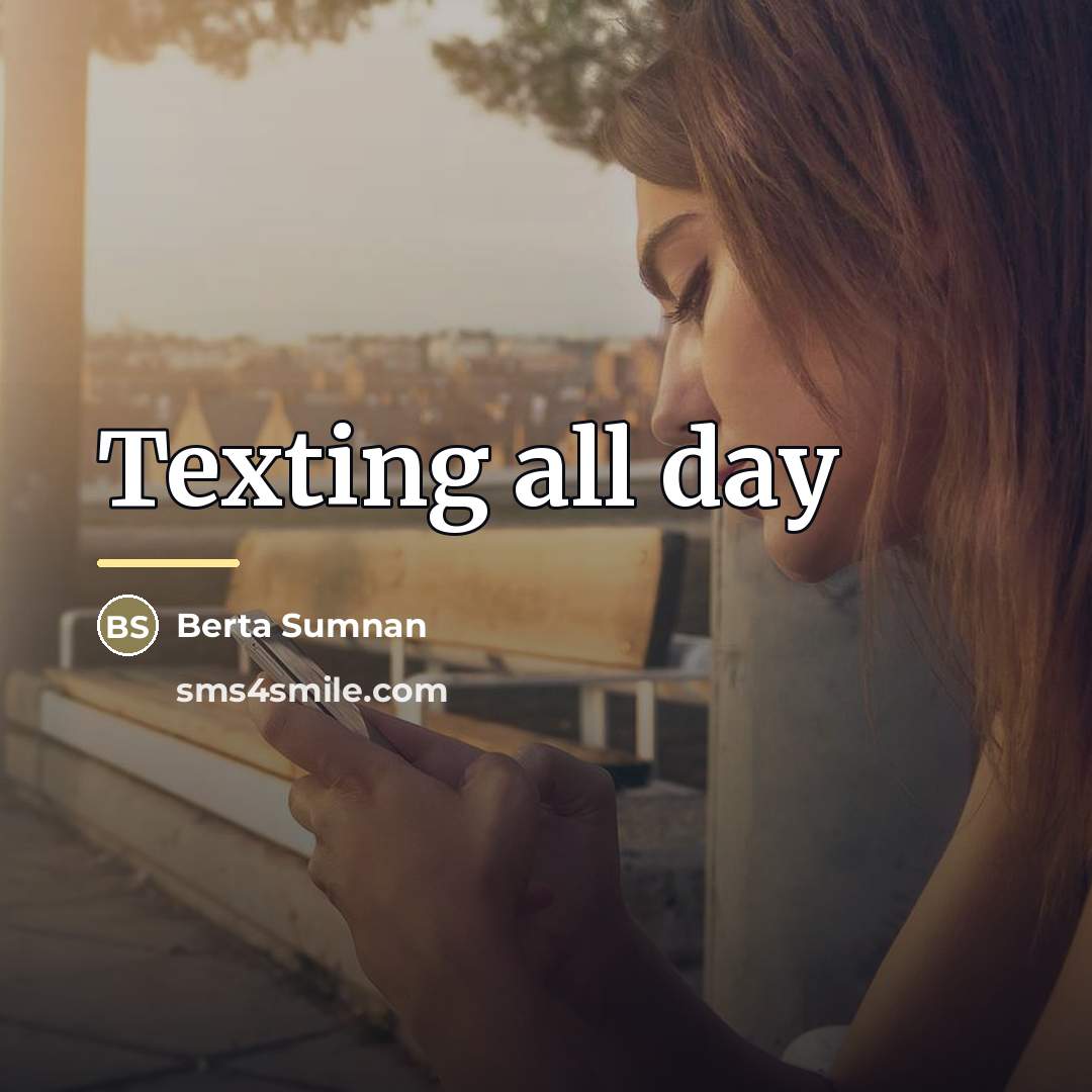 “Texting all day…” quote by Berta Sumnan