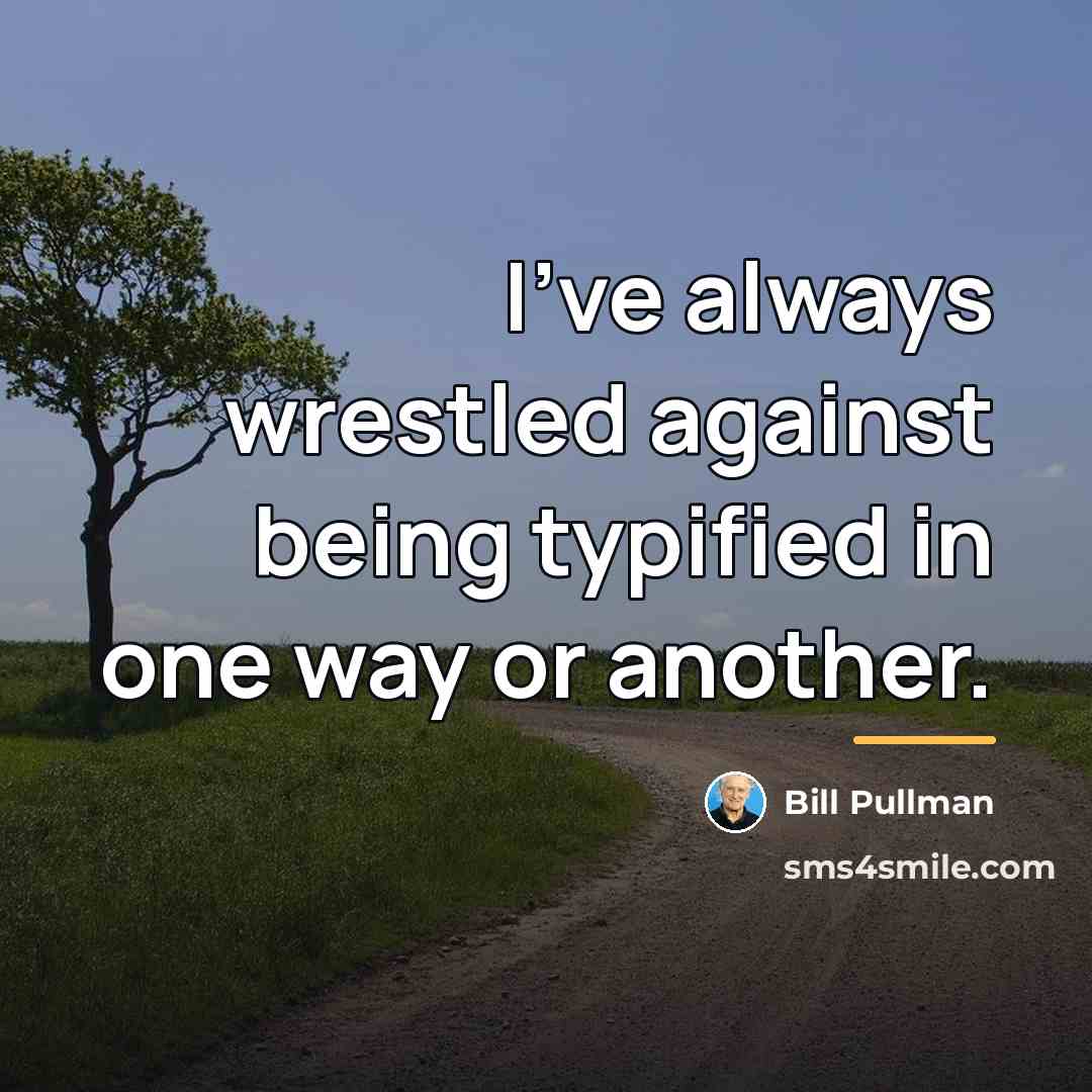“I've always wrestled against being typified in one way or…” quote by Bill Pullman