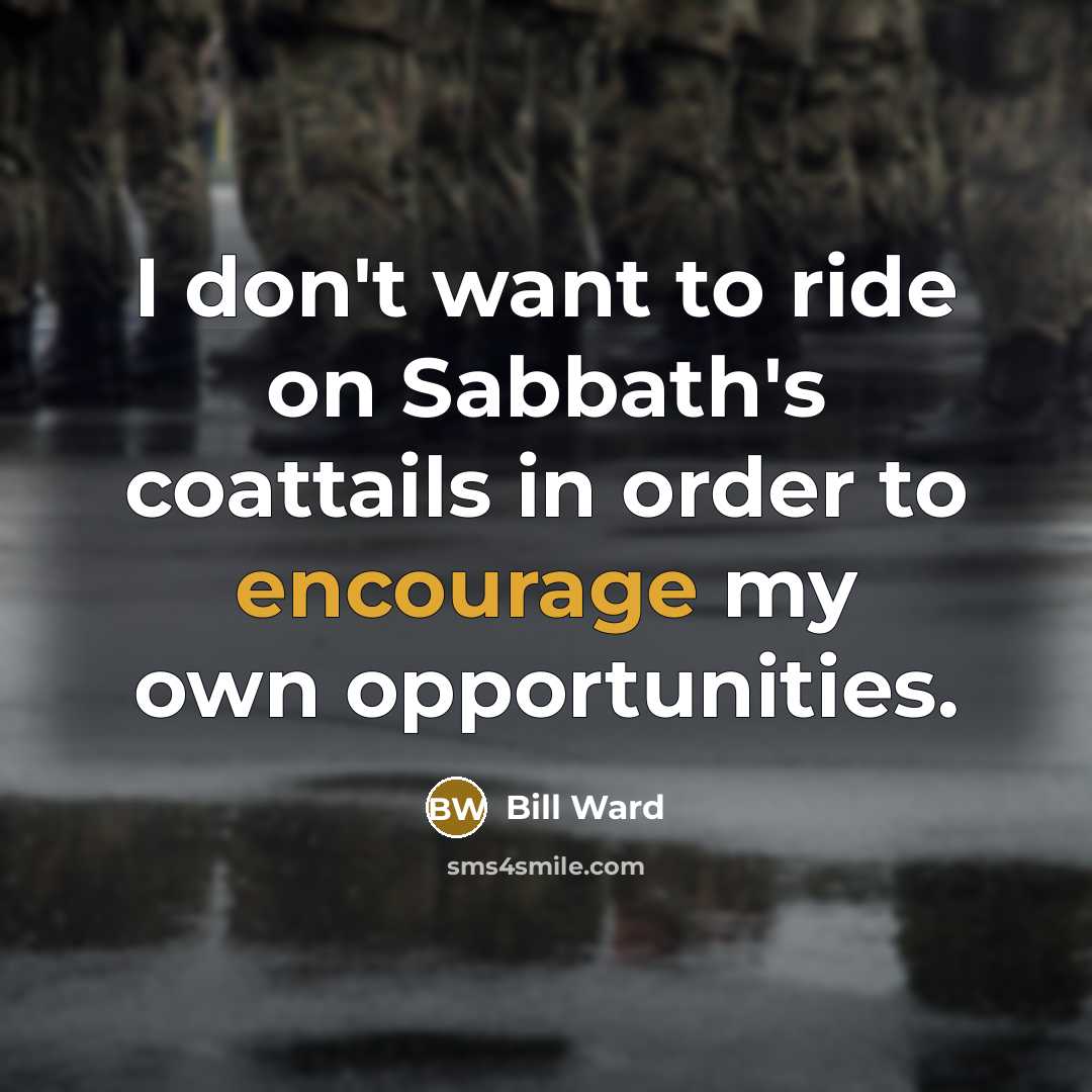 “I don't want to ride on Sabbath's coattails in order…” quote by Bill Ward