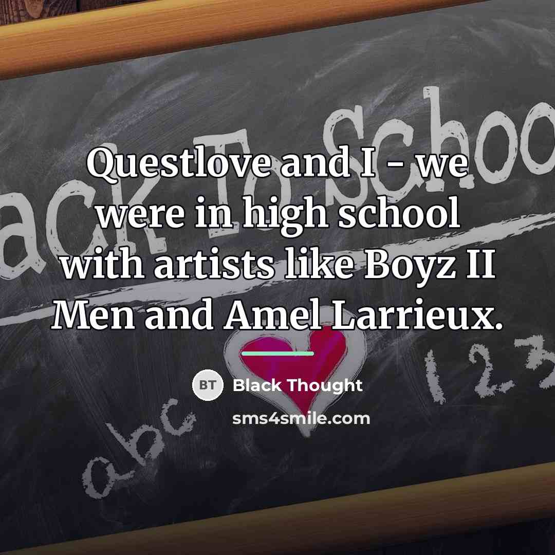 “Questlove and I - we were in high school with…” quote by Black Thought