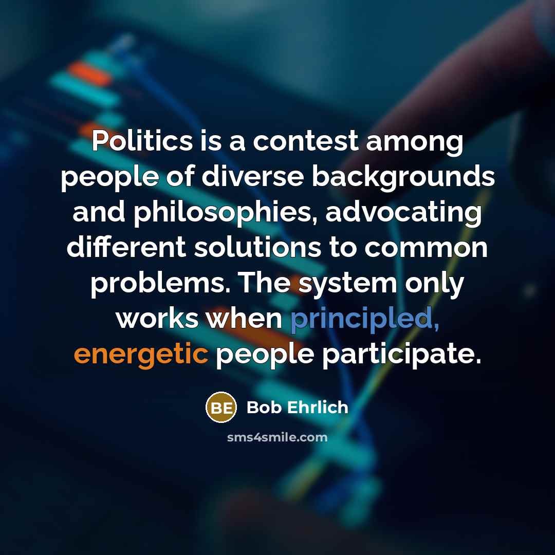 “Politics is a contest among people of diverse backgrounds and…” quote by Bob Ehrlich