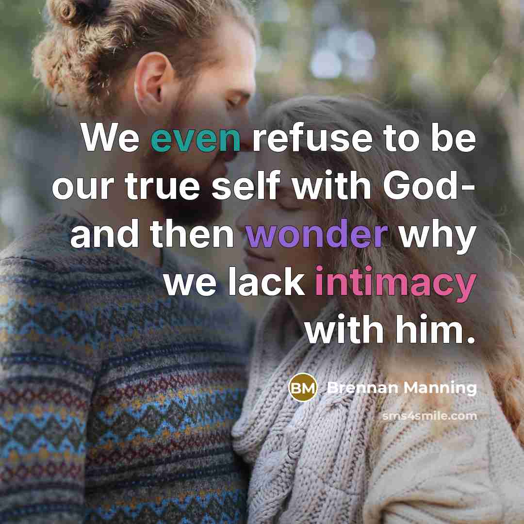 “We even refuse to be our true self with God-…” quote by Brennan Manning