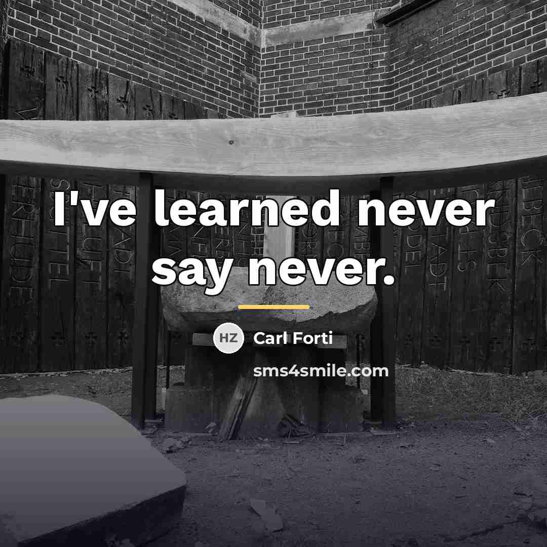 “I've learned never say never.…” quote by Carl Forti