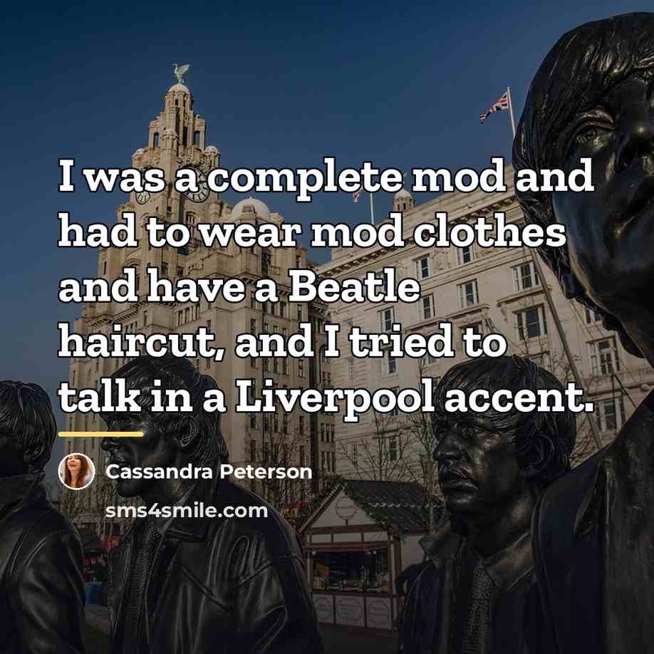 “I was a complete mod and had to wear mod…” quote by Cassandra Peterson