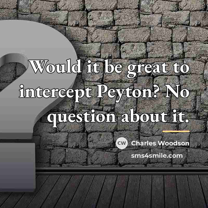 “Would it be great to intercept Peyton? No question about…” quote by Charles Woodson
