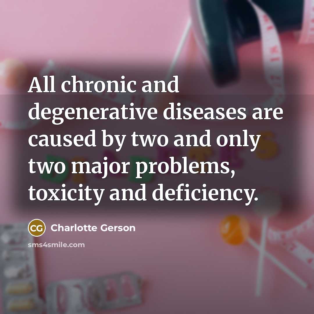 “All chronic and degenerative diseases are caused by two and…” quote by Charlotte Gerson