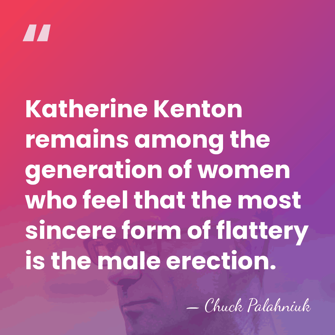 Katherine Kenton remains among the generation of women who feel that the&hellip; - Chuck Palahniuk