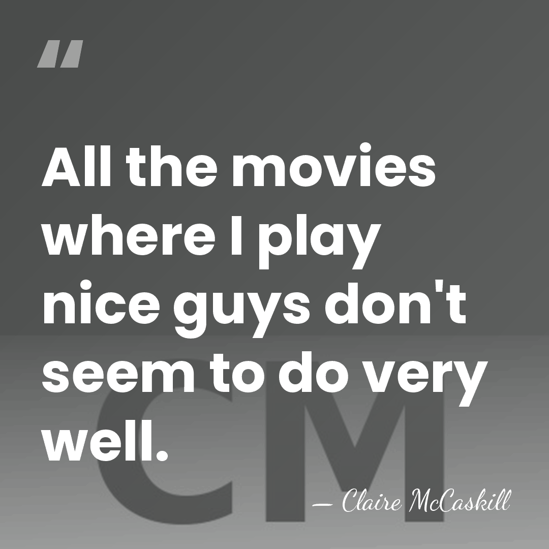 All the movies where I play nice guys don't seem to do&hellip; - Claire McCaskill