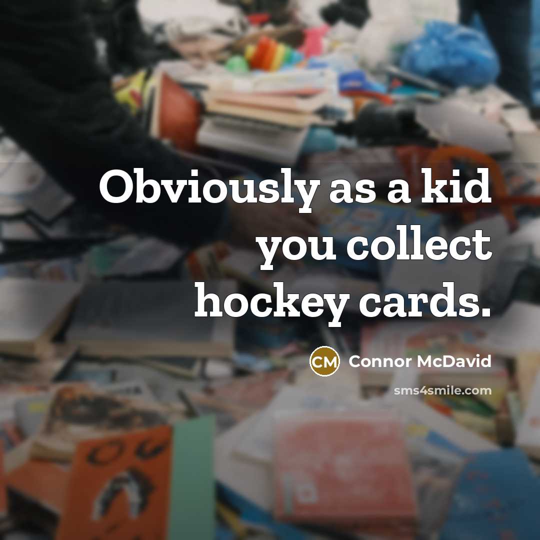 “Obviously as a kid you collect hockey cards.…” quote by Connor McDavid