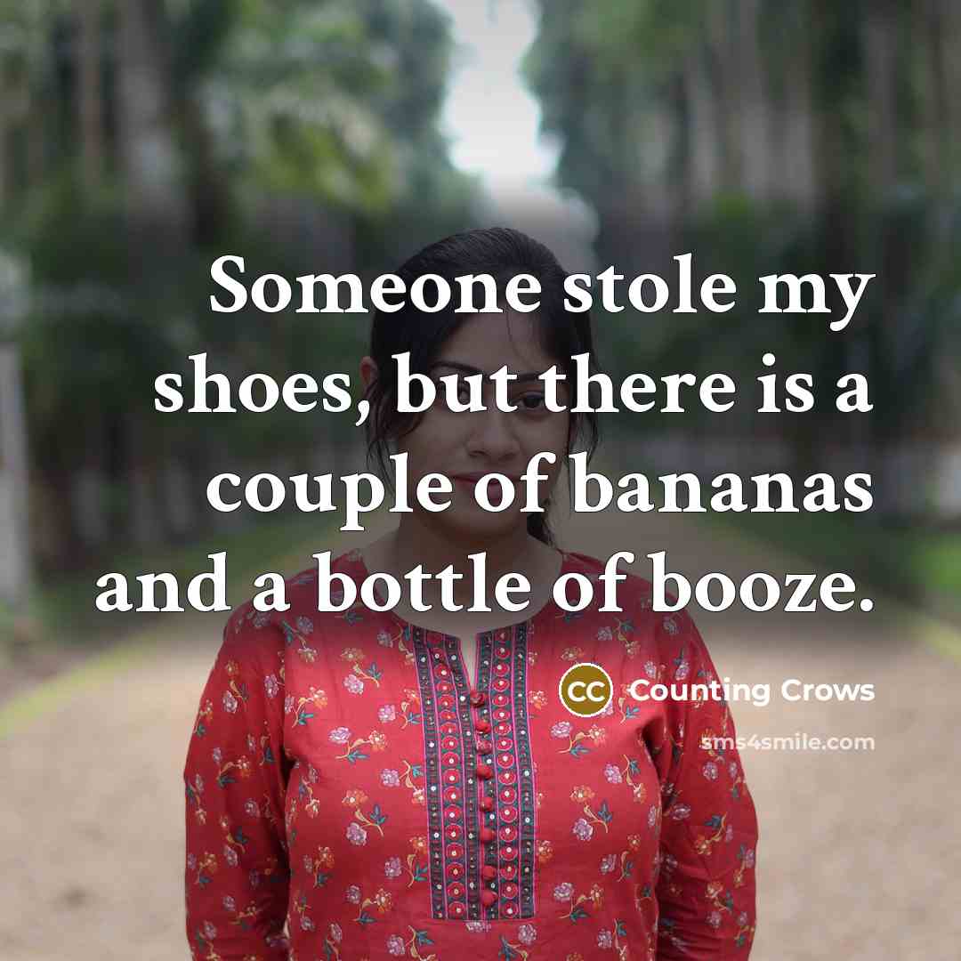 “Someone stole my shoes, but there is a couple of…” quote by Counting Crows