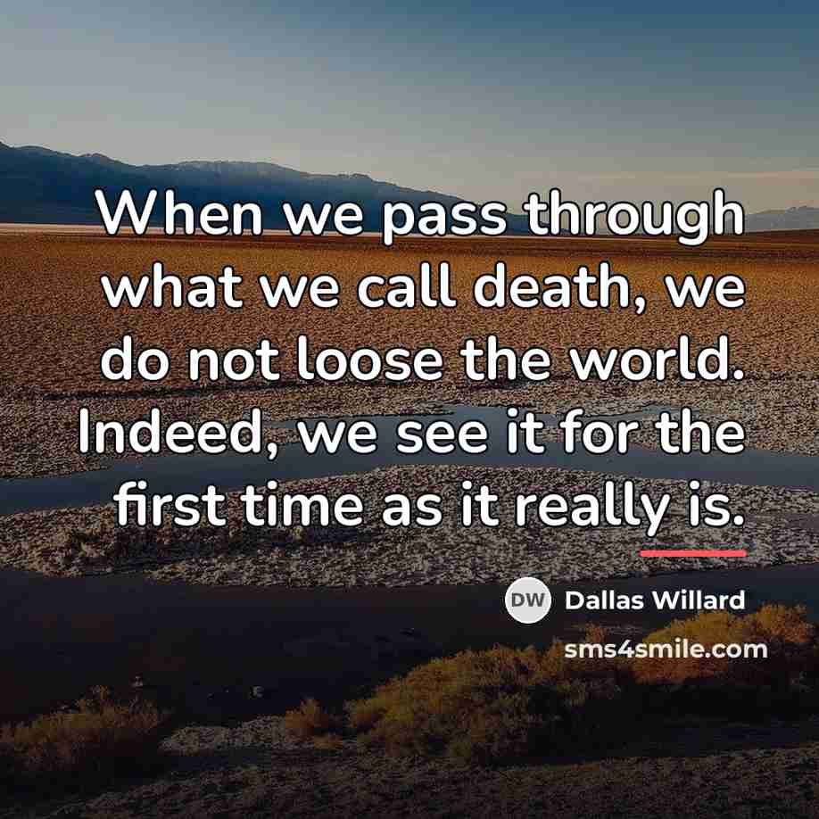 “When we pass through what we call death, we do…” quote by Dallas Willard