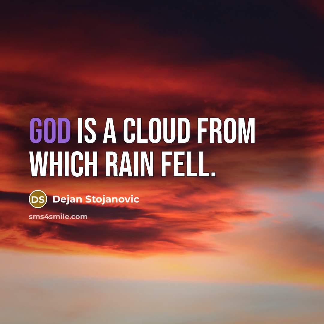 “God is a cloud from which rain fell.” quote by Dejan Stojanovic