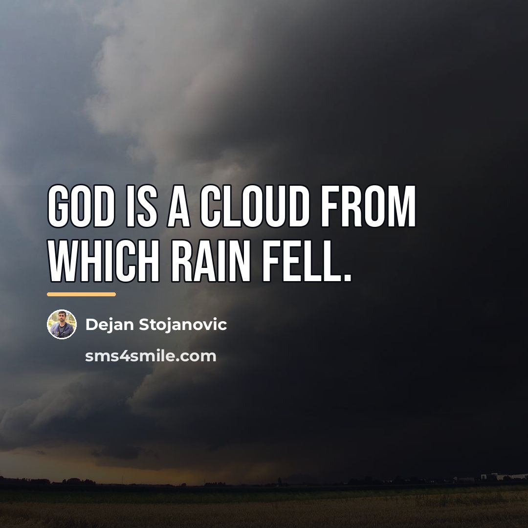 “God is a cloud from which rain fell.…” quote by Dejan Stojanovic
