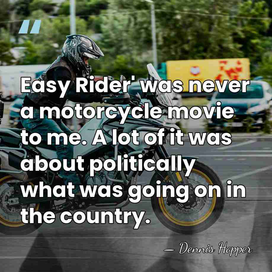 Easy Rider' was never a motorcycle movie to me. A lot of&hellip; - Dennis Hopper