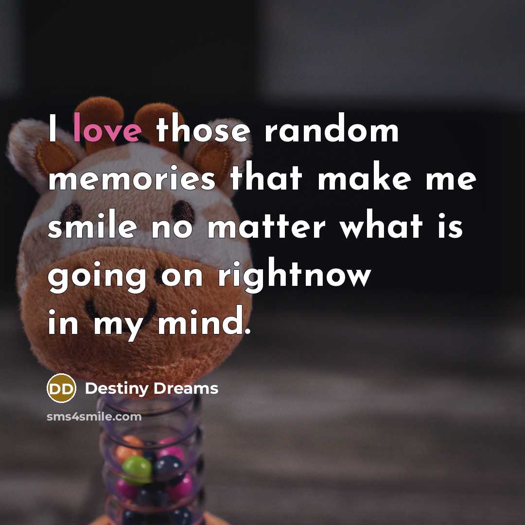 “I love those random memories that make me smile no…” quote by Destiny Dreams