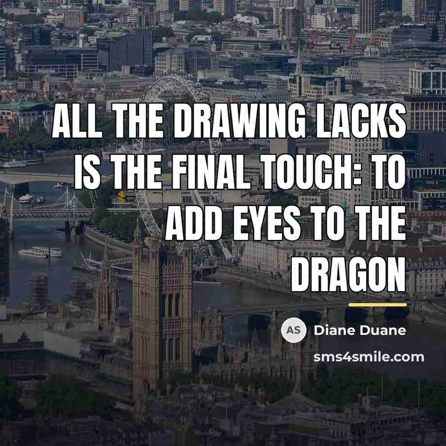 “All the drawing lacks is the final touch: To add…” quote by Diane Duane