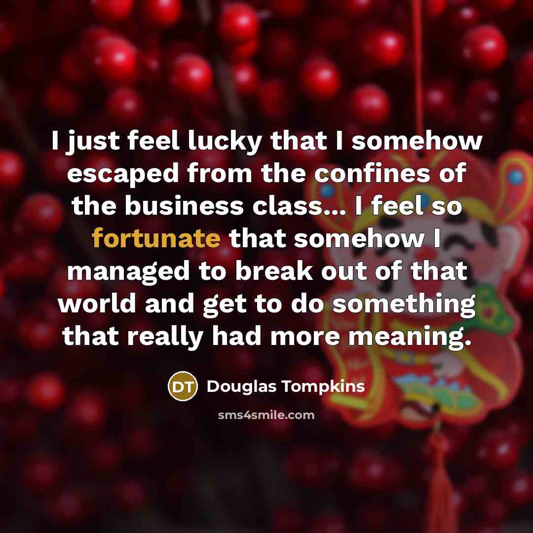 “I just feel lucky that I somehow escaped from the…” quote by Douglas Tompkins