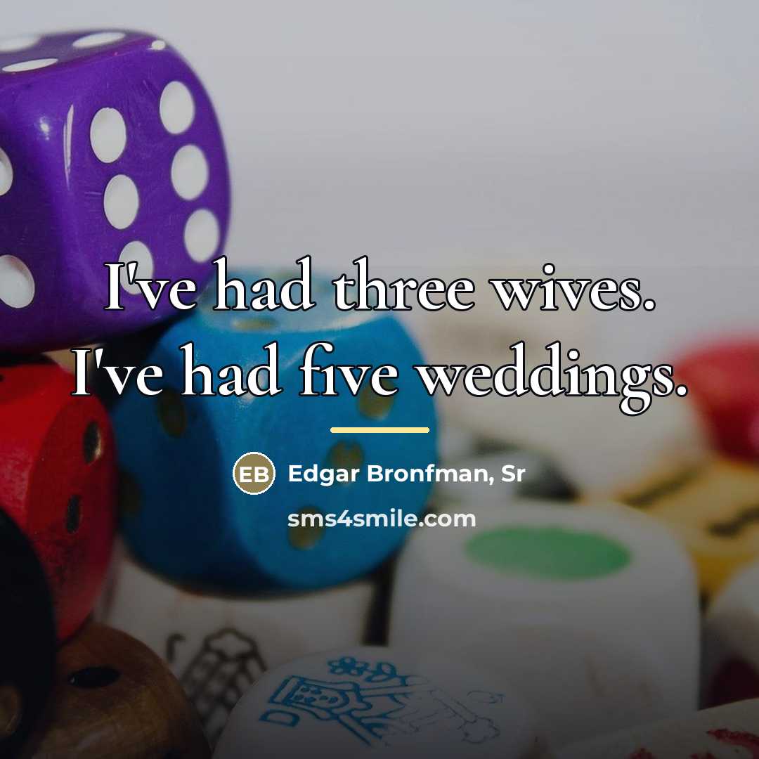 “I've had three wives. I've had five weddings.…” quote by Edgar Bronfman, Sr