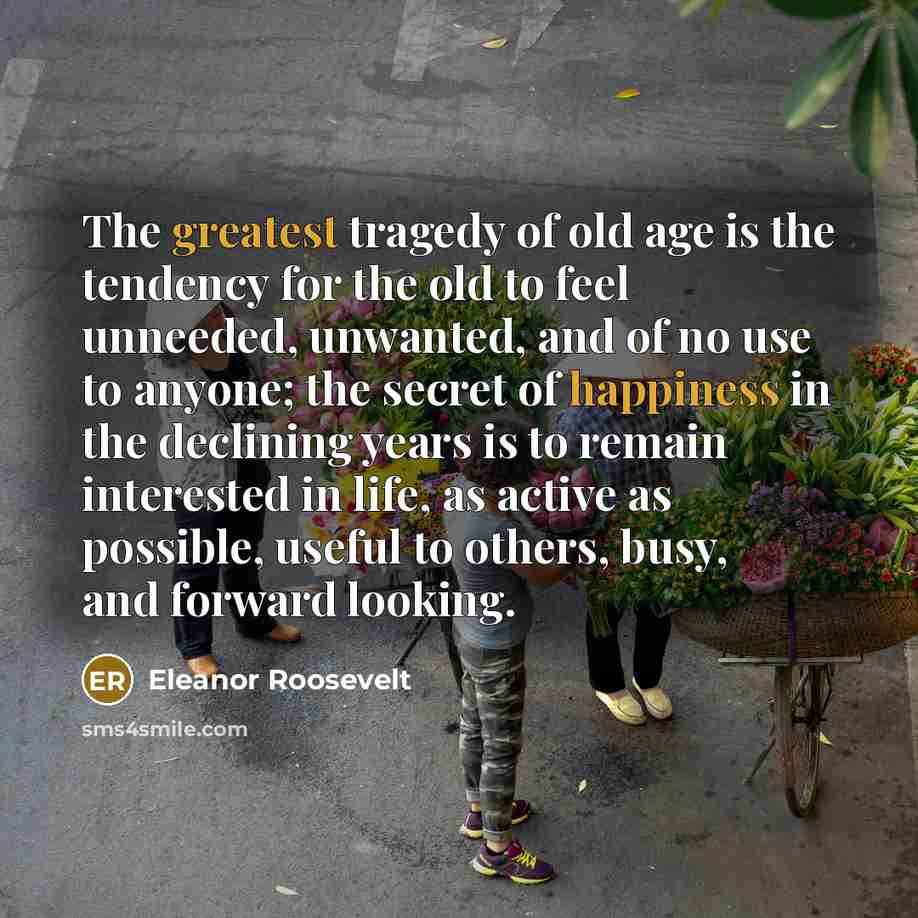 “The greatest tragedy of old age is the tendency for…” quote by Eleanor Roosevelt