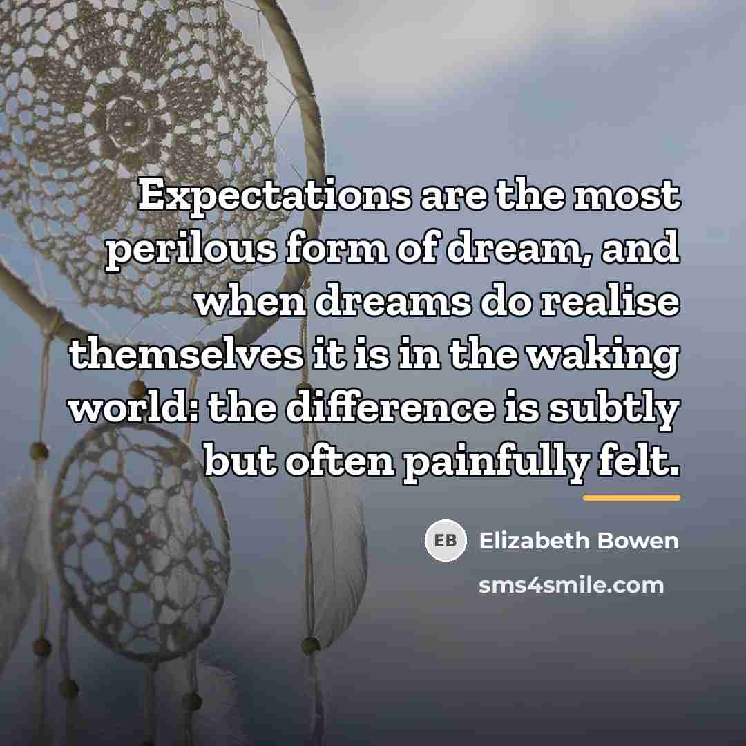 “Expectations are the most perilous form of dream, and when…” quote by Elizabeth Bowen