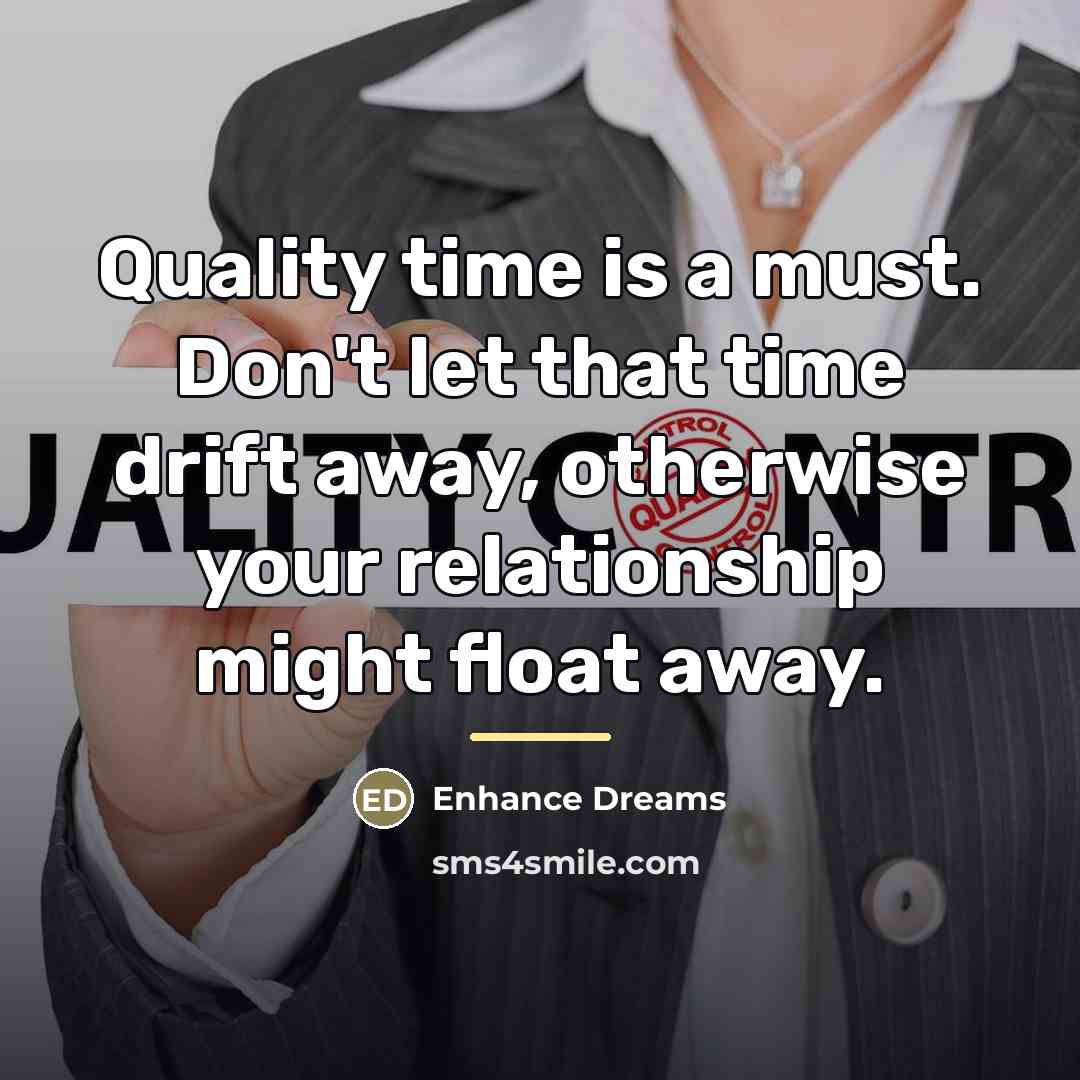 “Quality time is a must. Don't let that time drift…” quote by Enhance Dreams