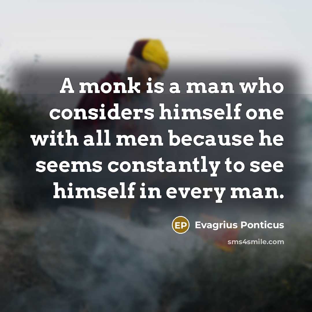 “A monk is a man who considers himself one with…” quote by Evagrius Ponticus