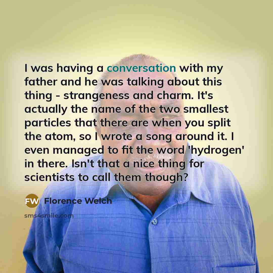 “I was having a conversation with my father and he…” quote by Florence Welch