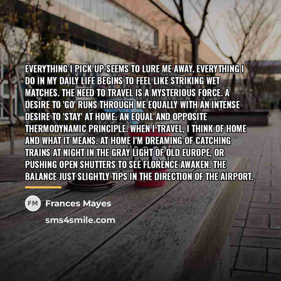 “Everything I pick up seems to lure me away. Everything…” quote by Frances Mayes