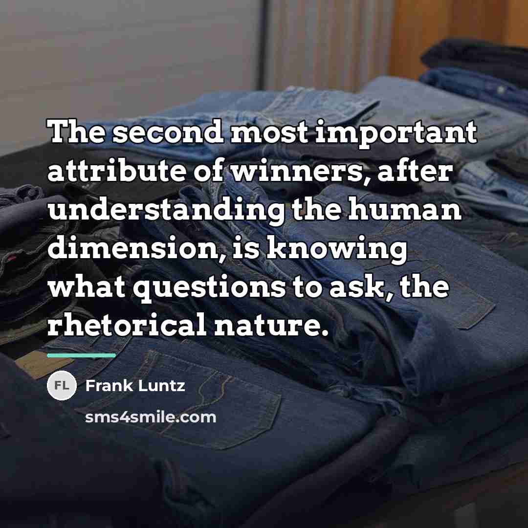 “The second most important attribute of winners, after understanding the…” quote by Frank Luntz