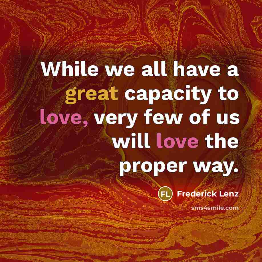 “While we all have a great capacity to love, very…” quote by Frederick Lenz